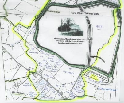 Map of Randalstown townland showing the part of the townland where Randalstown House was. Today the remains of Randalstown House and grounds, once associated with the Everard family and the tobacco industry, lie submerged beneath the Tara Mines Tailings Pond. This dam or pond covers a large part of Randalstown townland and most of what was once the thriving Randalstown Estate (image supplied by Ethna Cantwell)